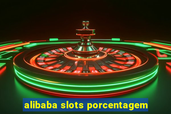 alibaba slots porcentagem